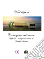 Versi dispersi come gocce nell&apos;oceanoLa poesia... Un&apos;impronta lasciata da Gianluca Scalera. E-book. Formato EPUB