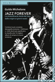 Jazz forever. La straordinaria storia del jazz dalle origini ai giorni nostri. E-book. Formato EPUB ebook di Guido Michelone