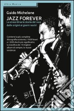 Jazz forever. La straordinaria storia del jazz dalle origini ai giorni nostri. E-book. Formato EPUB ebook