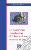 La preghiera ministeriale d'intercessioneUn dovere dei pastori. E-book. Formato EPUB ebook di Eugene Bradford