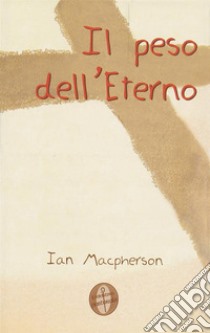 Il peso dell'Eterno. E-book. Formato EPUB ebook di Ian Macpherson