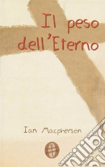 Il peso dell&apos;Eterno. E-book. Formato EPUB ebook