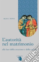 L'autorità nel matrimonio: alla luce della creazione e della caduta. E-book. Formato EPUB