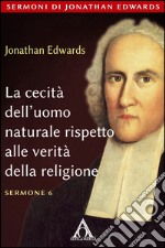 La cecità dell'uomo naturale rispetto alla verità della religione. E-book. Formato EPUB ebook