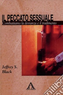 Il peccato sessualeCombattiamo la devianza e il tradimento. E-book. Formato EPUB ebook di Jeffrey S. Black