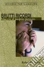 Brutti ricordiVincere il proprio passato. E-book. Formato EPUB ebook