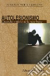 AutolesionismoQuando soffrire ti fa star bene. E-book. Formato EPUB ebook