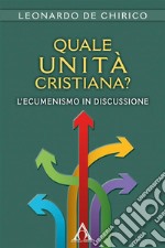 Quale unità cristiana?L&apos;ecumenismo in discussione. E-book. Formato EPUB