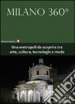 Milano 360°. Una metropoli da scoprire tra arte, cultura, tecnologia e moda. E-book. Formato EPUB ebook