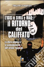 Il ritorno del Califfato: L'ISIS in Siria ed Iraq:  Lo Stato islamico e lo sconvolgimento dell’ordine regionale. E-book. Formato Mobipocket ebook