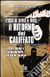 Il ritorno del Califfato: L'ISIS in Siria ed Iraq:  Lo Stato islamico e lo sconvolgimento dell’ordine regionale. E-book. Formato Mobipocket ebook