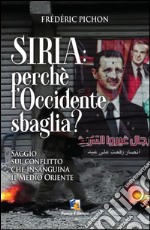 Siria: perchè l'Occidente sbaglia?: Saggio sul conflitto che insaguina il Medio Oriente. E-book. Formato Mobipocket ebook