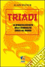 Triadi: La minaccia occulta della criminalità cinese nel Mondo. E-book. Formato Mobipocket ebook