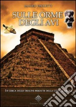 Sulle Orme degli AviIn cerca delle origini perdute della civiltà umana. E-book. Formato EPUB ebook