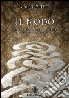 Il NodoStoria, Mitologia e Misteri del simbolo più antico dell'umanità. E-book. Formato EPUB ebook di Mauro Paoletti