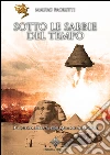 Sotto le Sabbie del Tempo: La scienza perduta degli Antichi Astronauti. E-book. Formato EPUB ebook di Mauro Paoletti