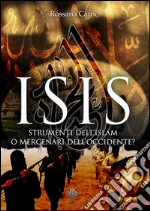 ISIS: Strumenti dell'Islam o mercenari dell'Occidente?. E-book. Formato EPUB