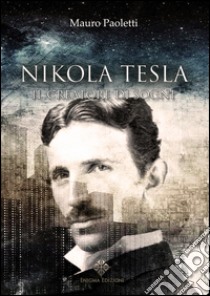 Nikola TeslaIl creatore di Sogni. E-book. Formato Mobipocket ebook di Mauro Paoletti