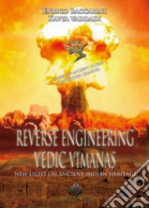 Reverse Engineering Vedic VimanasNew light on ancient indian heritage. E-book. Formato EPUB ebook di Enrico Baccarini and Kavya Vaddadi