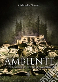 AmbienteLuci e Ombre di un affare mondiale. E-book. Formato EPUB ebook