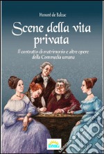 Scene della vita privata: Il contratto di matrimonio e altre opere della 'Commedia umana'. E-book. Formato EPUB ebook