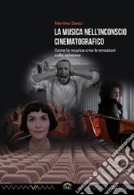 La musica nell'inconscio cinematografico: Come la musica crea le emozioni sullo schermo. E-book. Formato EPUB ebook