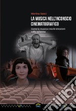 La musica nell'inconscio cinematograficoCome la musica crea le emozioni sullo schermo. E-book. Formato PDF ebook