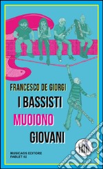 I bassisti muoiono giovani. E-book. Formato EPUB ebook