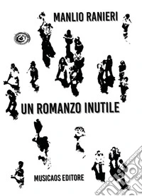 Un romanzo inutile. E-book. Formato Mobipocket ebook