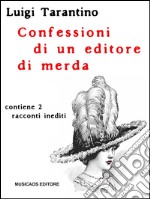 Confessioni di un editore di merda. E-book. Formato EPUB ebook