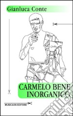 Carmelo Bene inorganico. E-book. Formato EPUB ebook