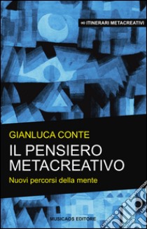 Il pensiero metacreativoNuovi percorsi della mente. E-book. Formato EPUB ebook di Gianluca Conte