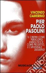 Pier Paolo Pasolini. Il cinema come periscopio ansiolitico e come progetto, e l&apos;universale desiderio. E-book. Formato EPUB