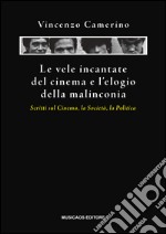 Le vele incantate del cinema e l&apos;elogio della malinconiaScritti sul cinema, la società, la politica.. E-book. Formato Mobipocket ebook