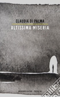 Altissima miseria. E-book. Formato EPUB ebook di Claudia Di Palma