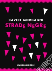 Strade negre. E-book. Formato Mobipocket ebook di Davide Morgagni