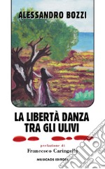 La libertà danza tra gli ulivi. E-book. Formato EPUB ebook