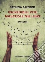 Incredibili vite nascoste nei libri. E-book. Formato EPUB