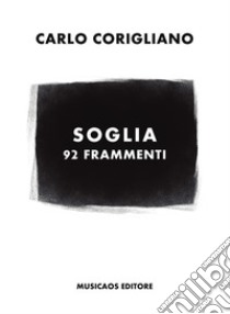 Soglia: 92 frammenti. E-book. Formato EPUB ebook di Carlo Corigliano