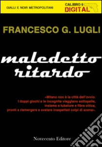 Maledetto ritardo. E-book. Formato EPUB ebook di Francesco G. Lugli