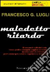 Maledetto ritardo. E-book. Formato EPUB ebook di Francesco G. Lugli