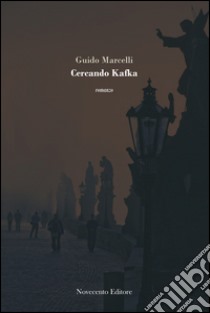 Cercando Kafka. E-book. Formato EPUB ebook di Guido Marcelli