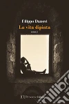 La vita dipinta. E-book. Formato EPUB ebook di Filippo Danovi