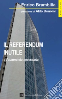 Il referendum inutile: e l'autonomia necessaria. E-book. Formato EPUB ebook di Enrico Brambilla