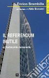 Il referendum inutile: e l'autonomia necessaria. E-book. Formato EPUB ebook di Enrico Brambilla