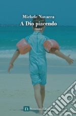 A dio piacendo. E-book. Formato EPUB ebook