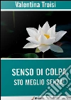 Senso di colpa. Sto meglio senza!. E-book. Formato Mobipocket ebook di Valentina Troisi