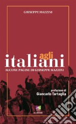 Agli italianiAlcune pagine di Giuseppe Mazzini. E-book. Formato EPUB ebook