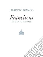 Libretto biancoFrancesco in cento parole. E-book. Formato EPUB ebook