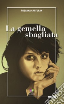 La gemella sbagliata. E-book. Formato EPUB ebook di Rossana Carturan